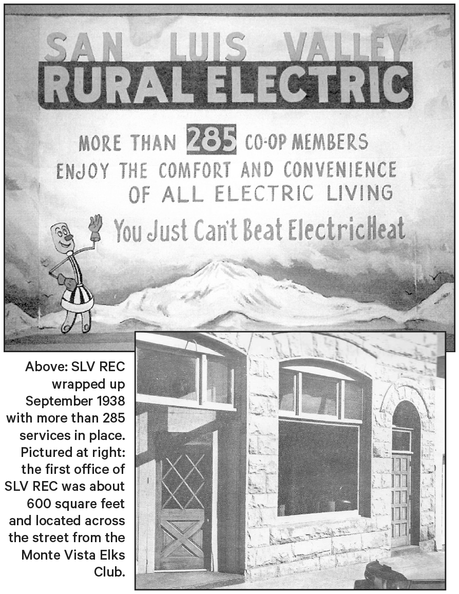 Pictured: SLV REC wrapped up September 1938 with more than 285 services in place. Pictured, the first office of SLV REC was about 600 square feet and located across the street from the Monte Vista Elks Club. 